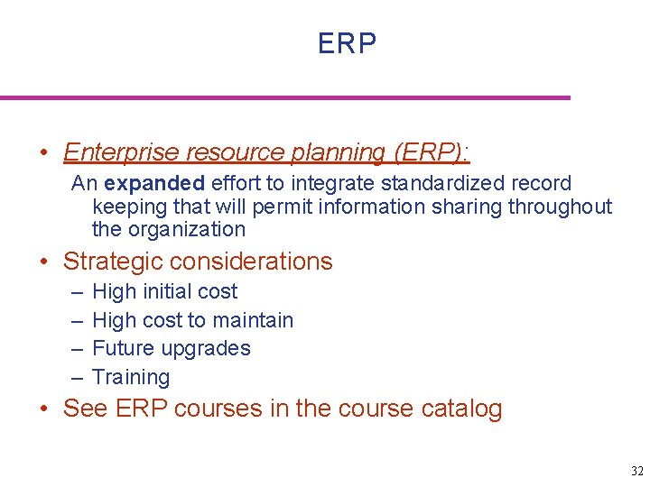 ERP • Enterprise resource planning (ERP): An expanded effort to integrate standardized record keeping