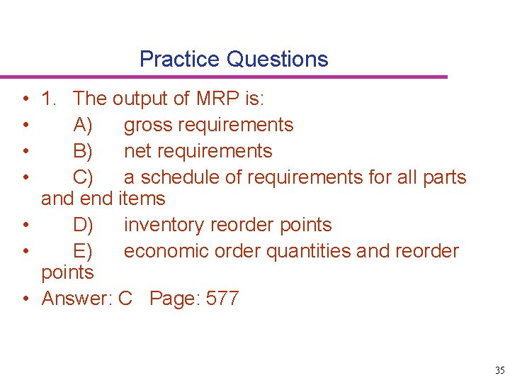 Practice Questions • 1. The output of MRP is: • A) gross requirements •