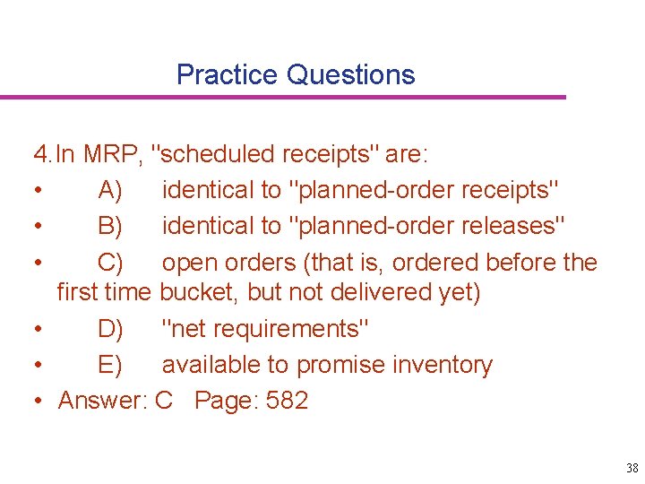Practice Questions 4. In MRP, "scheduled receipts" are: • A) identical to "planned-order receipts"