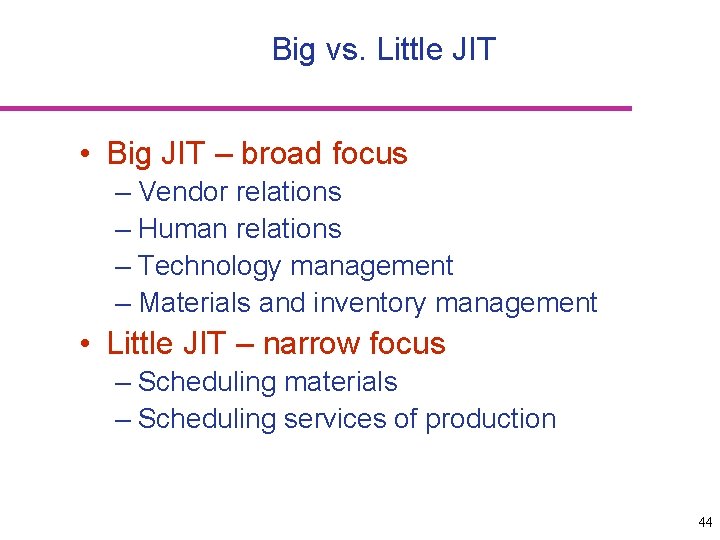 Big vs. Little JIT • Big JIT – broad focus – Vendor relations –