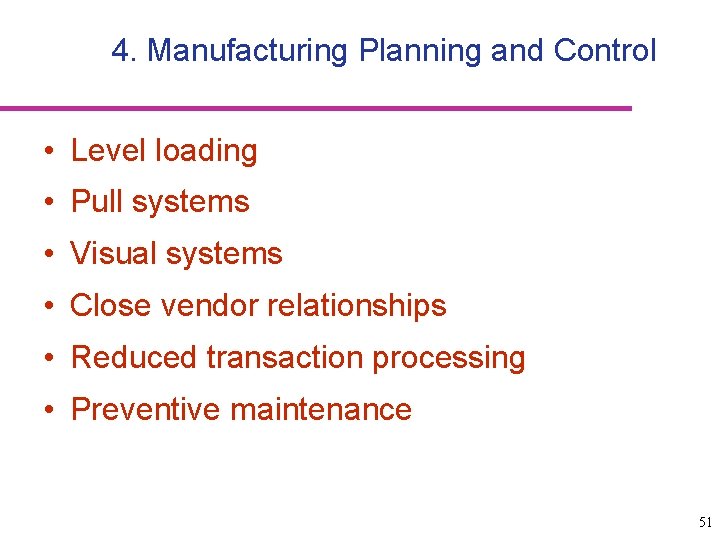 4. Manufacturing Planning and Control • Level loading • Pull systems • Visual systems