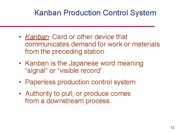 Kanban Production Control System • Kanban: Card or other device that communicates demand for