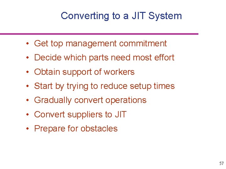Converting to a JIT System • Get top management commitment • Decide which parts