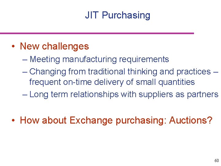 JIT Purchasing • New challenges – Meeting manufacturing requirements – Changing from traditional thinking
