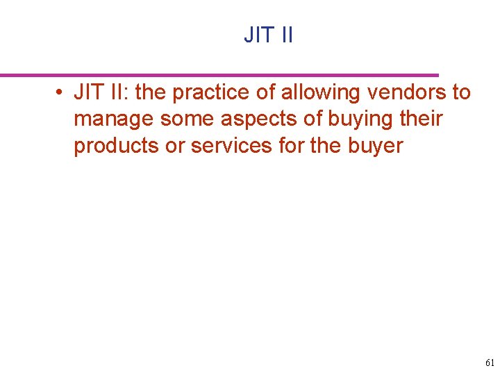 JIT II • JIT II: the practice of allowing vendors to manage some aspects
