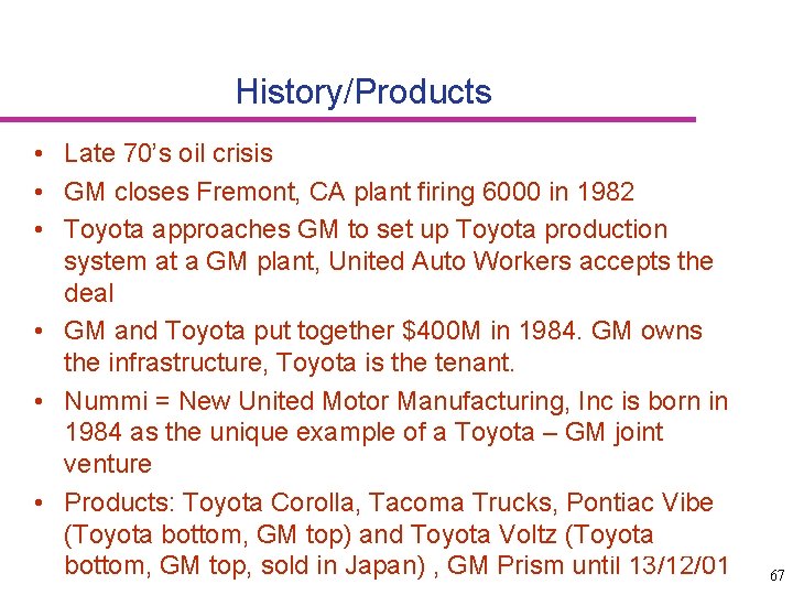 History/Products • Late 70’s oil crisis • GM closes Fremont, CA plant firing 6000