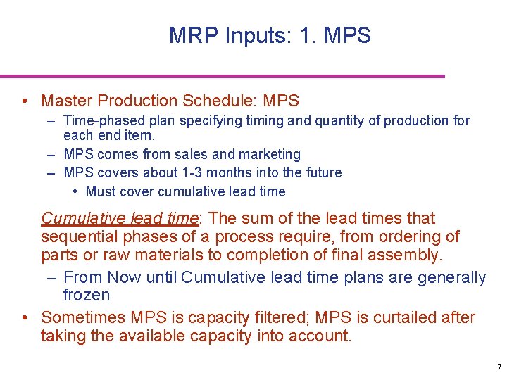 MRP Inputs: 1. MPS • Master Production Schedule: MPS – Time-phased plan specifying timing