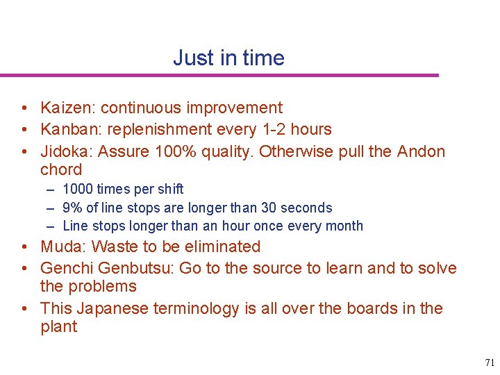 Just in time • Kaizen: continuous improvement • Kanban: replenishment every 1 -2 hours