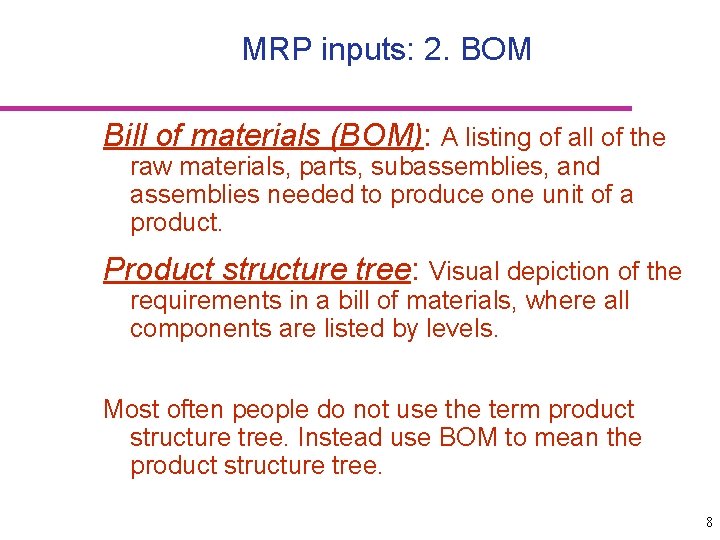 MRP inputs: 2. BOM Bill of materials (BOM): A listing of all of the
