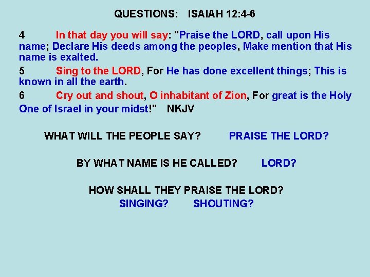 QUESTIONS: ISAIAH 12: 4 -6 4 In that day you will say: "Praise the