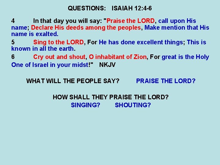 QUESTIONS: ISAIAH 12: 4 -6 4 In that day you will say: "Praise the