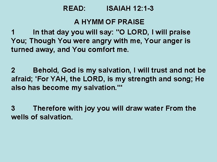 READ: ISAIAH 12: 1 -3 A HYMM OF PRAISE 1 In that day you