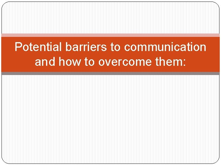 Potential barriers to communication and how to