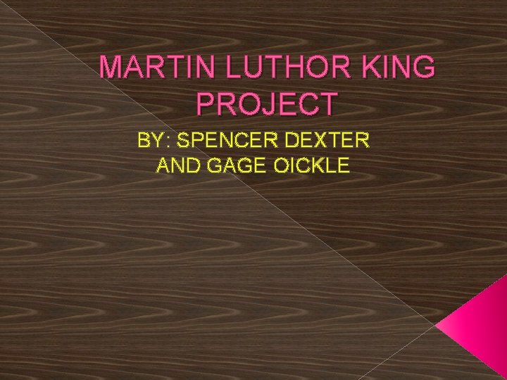 MARTIN LUTHOR KING PROJECT BY: SPENCER DEXTER AND GAGE OICKLE 