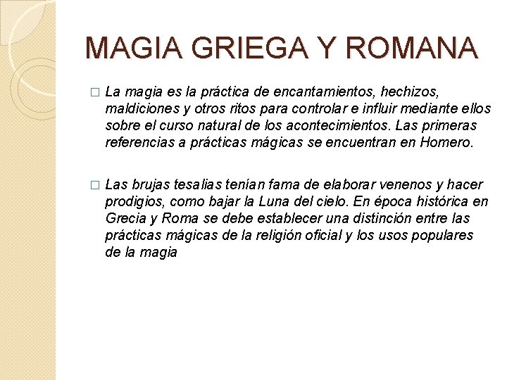 MAGIA GRIEGA Y ROMANA � La magia es la práctica de encantamientos, hechizos, maldiciones