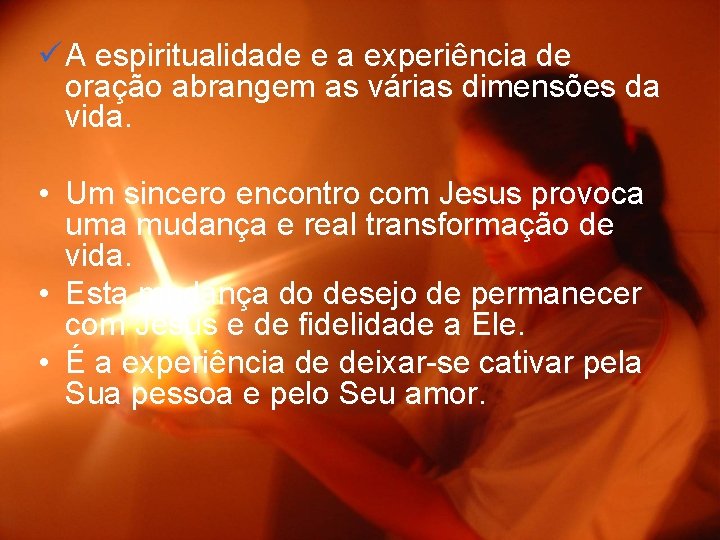 ü A espiritualidade e a experiência de oração abrangem as várias dimensões da vida.