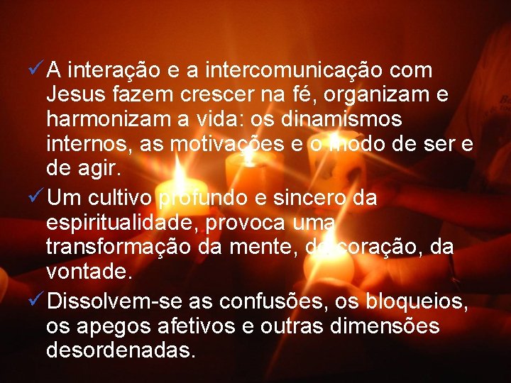 ü A interação e a intercomunicação com Jesus fazem crescer na fé, organizam e