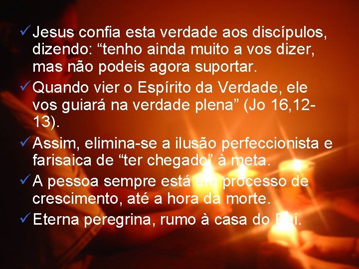 ü Jesus confia esta verdade aos discípulos, dizendo: “tenho ainda muito a vos dizer,