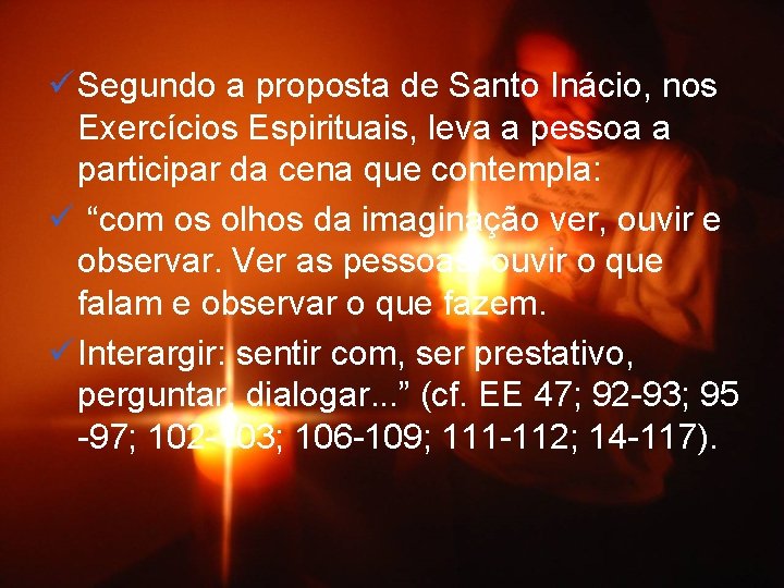 ü Segundo a proposta de Santo Inácio, nos Exercícios Espirituais, leva a pessoa a