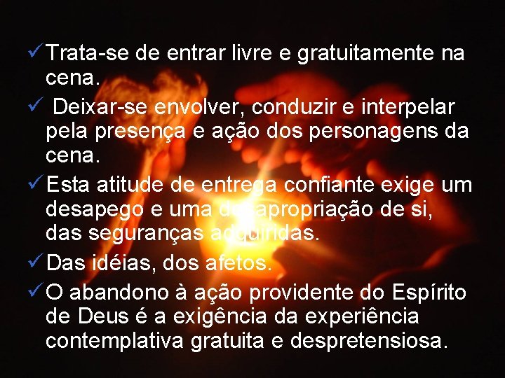 ü Trata-se de entrar livre e gratuitamente na cena. ü Deixar-se envolver, conduzir e