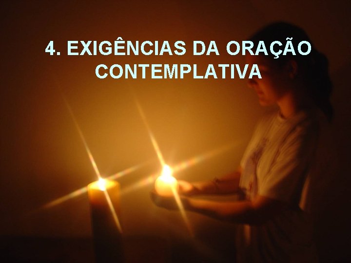 4. EXIGÊNCIAS DA ORAÇÃO CONTEMPLATIVA 