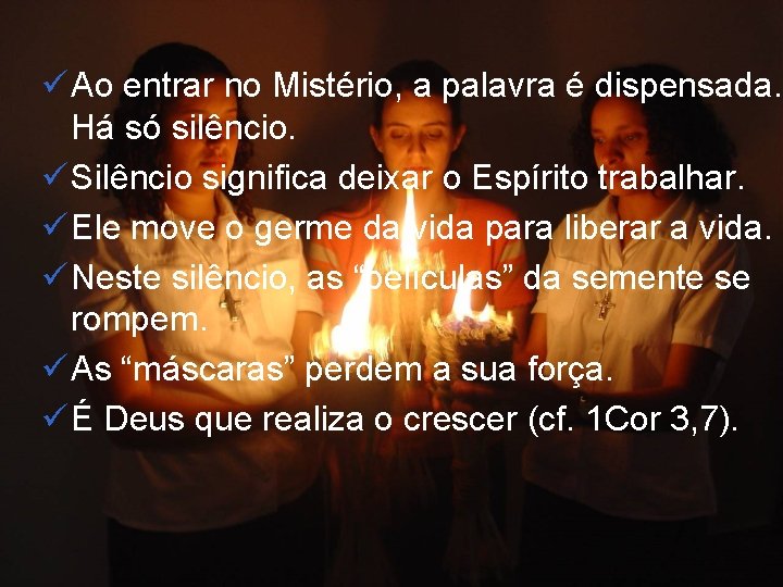ü Ao entrar no Mistério, a palavra é dispensada. Há só silêncio. ü Silêncio