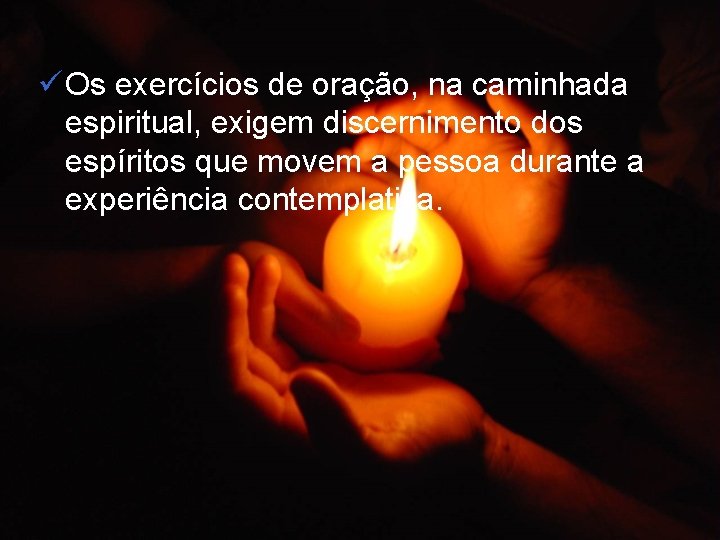 ü Os exercícios de oração, na caminhada espiritual, exigem discernimento dos espíritos que movem