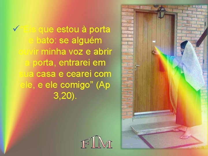 ü “Eis que estou à porta e bato: se alguém ouvir minha voz e