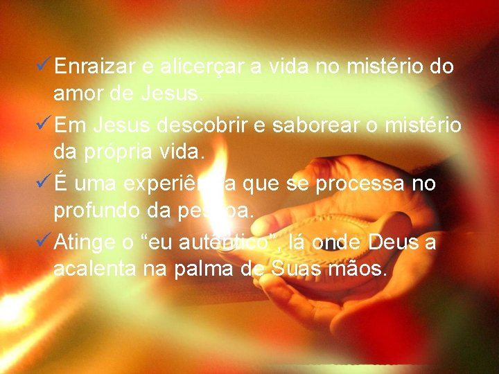 ü Enraizar e alicerçar a vida no mistério do amor de Jesus. ü Em