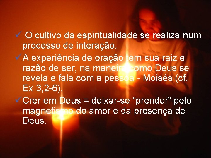 ü O cultivo da espiritualidade se realiza num processo de interação. ü A experiência