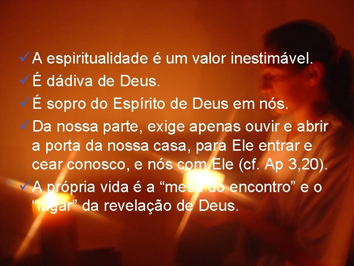 ü A espiritualidade é um valor inestimável. ü É dádiva de Deus. ü É