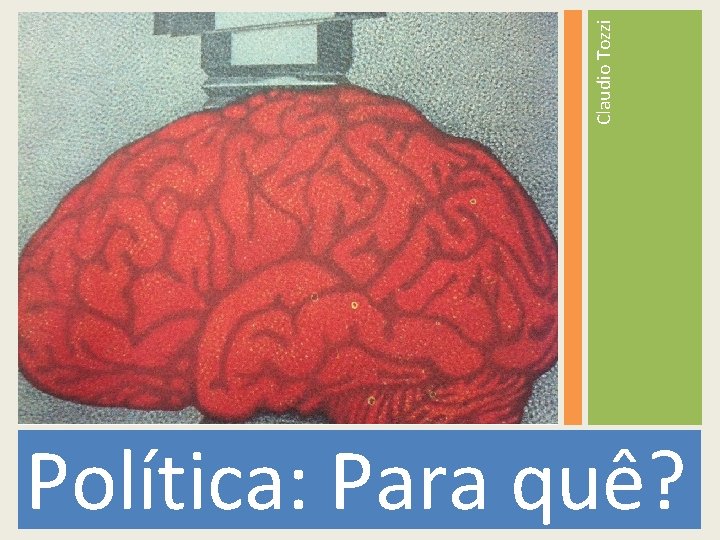 Claudio Tozzi Política: Para quê? 