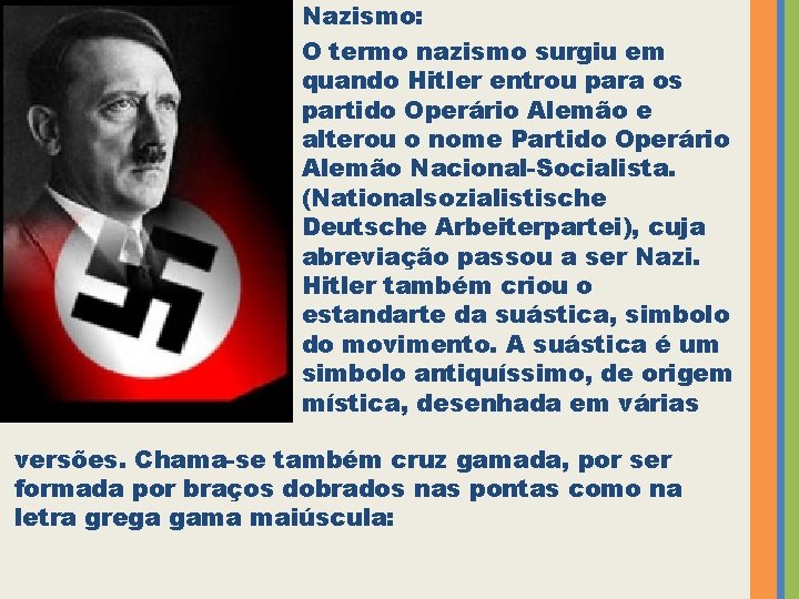 Nazismo: O termo nazismo surgiu em quando Hitler entrou para os partido Operário Alemão