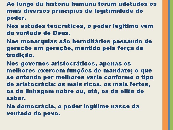 Ao longo da história humana foram adotados os mais diversos princípios de legitimidade do