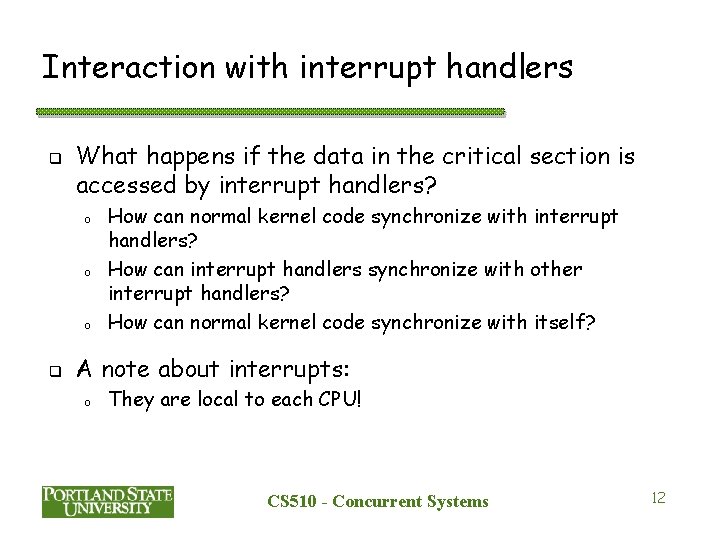 Interaction with interrupt handlers q What happens if the data in the critical section