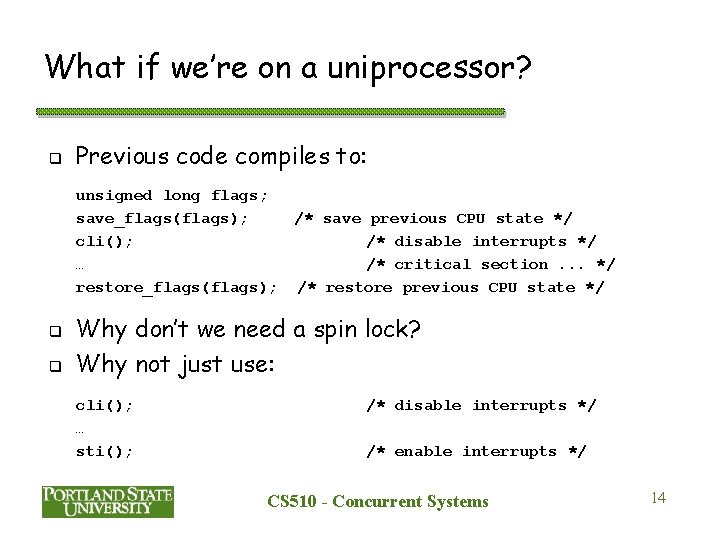 What if we’re on a uniprocessor? q Previous code compiles to: unsigned long flags;