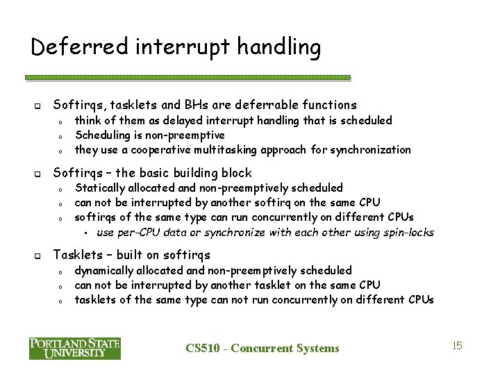 Deferred interrupt handling q Softirqs, tasklets and BHs are deferrable functions o o o