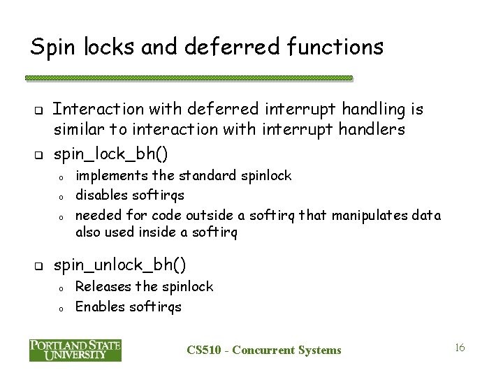 Spin locks and deferred functions q q Interaction with deferred interrupt handling is similar