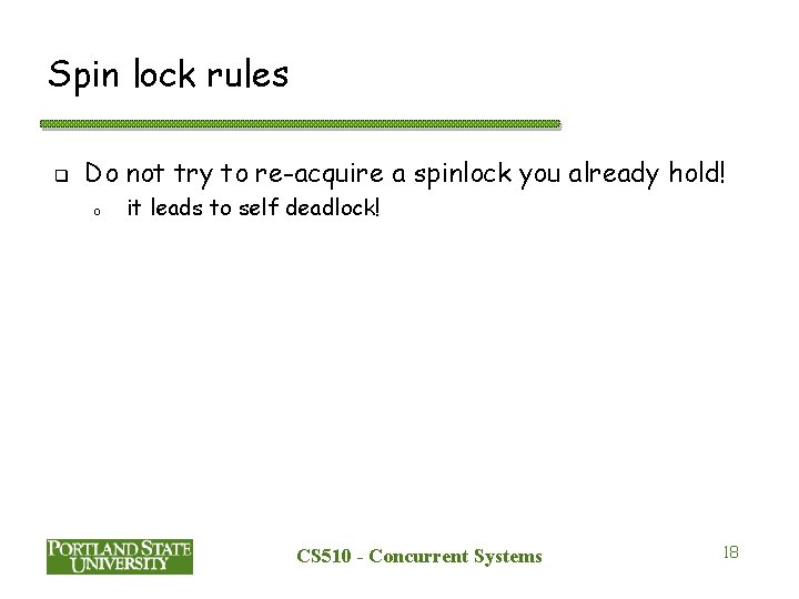 Spin lock rules q Do not try to re-acquire a spinlock you already hold!
