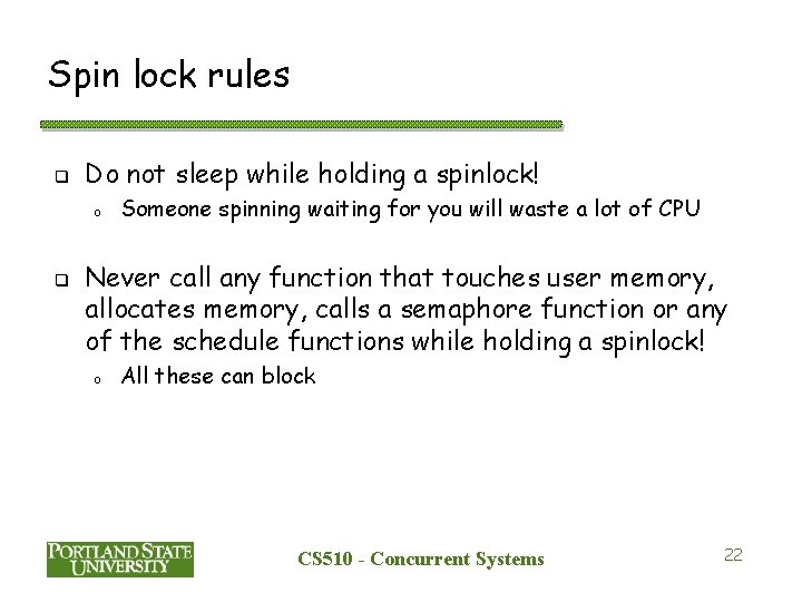 Spin lock rules q Do not sleep while holding a spinlock! o q Someone