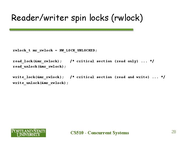 Reader/writer spin locks (rwlock) rwlock_t mr_rwlock = RW_LOCK_UNLOCKED; read_lock(&mr_rwlock); read_unlock(&mr_rwlock); /* critical section (read