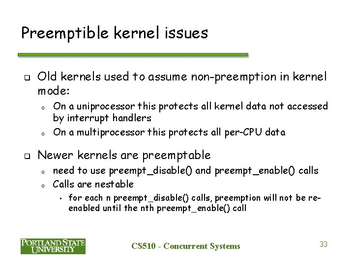 Preemptible kernel issues q Old kernels used to assume non-preemption in kernel mode: o