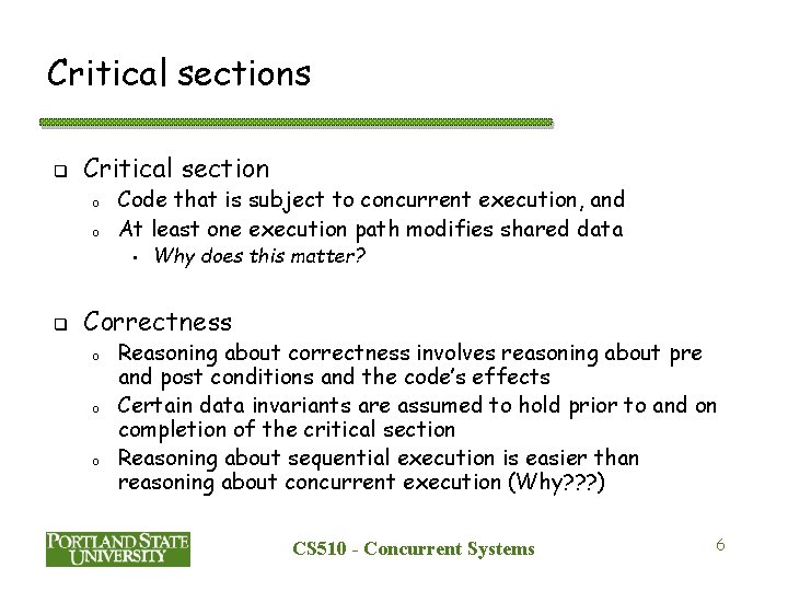 Critical sections q Critical section o o Code that is subject to concurrent execution,