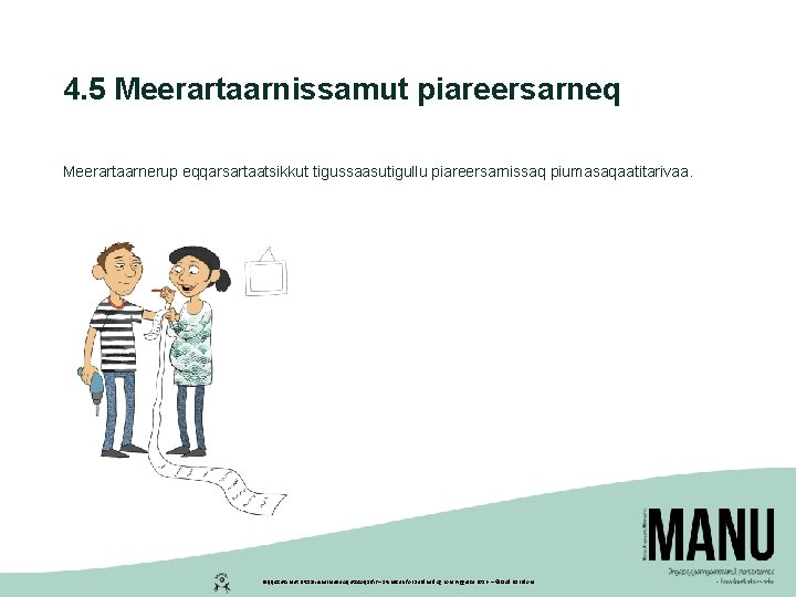 4. 5 Meerartaarnissamut piareersarneq Meerartaarnerup eqqarsartaatsikkut tigussaasutigullu piareersarnissaq piumasaqaatitarivaa. Peqqissutsimut Pitsaaliuinermullu Aqutsisoqarfik – Styrelsen 4. 5 Meerartaarnissamut piareersarneq Meerartaarnerup eqqarsartaatsikkut tigussaasutigullu piareersarnissaq piumasaqaatitarivaa. Peqqissutsimut Pitsaaliuinermullu Aqutsisoqarfik – Styrelsen