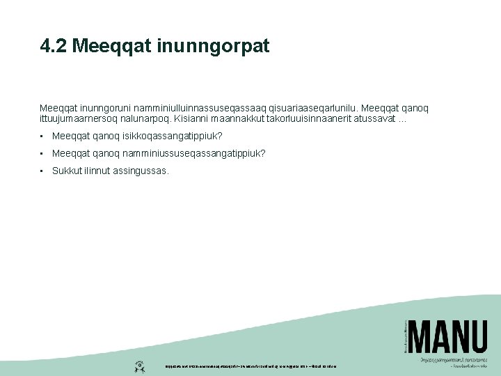 4. 2 Meeqqat inunngorpat Meeqqat inunngoruni namminiulluinnassuseqassaaq qisuariaaseqarlunilu. Meeqqat qanoq ittuujumaarnersoq nalunarpoq. Kisianni maannakkut