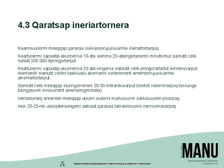 4. 3 Qaratsap ineriartornera Naarmiuunermi meeqqap qarasaa sukkasoorujussuarmik ineriartortarpoq Naartunermi sapaatip-akunnerisa 10 -ata aamma