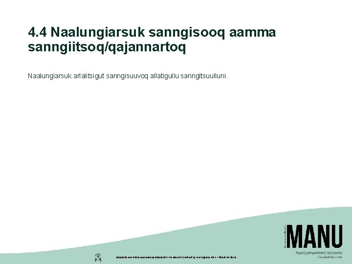 4. 4 Naalungiarsuk sanngisooq aamma sanngiitsoq/qajannartoq Naalungiarsuk arlalitsigut sanngisuuvoq allatigullu sanngitsuulluni. Peqqissutsimut Pitsaaliuinermullu Aqutsisoqarfik 4. 4 Naalungiarsuk sanngisooq aamma sanngiitsoq/qajannartoq Naalungiarsuk arlalitsigut sanngisuuvoq allatigullu sanngitsuulluni. Peqqissutsimut Pitsaaliuinermullu Aqutsisoqarfik