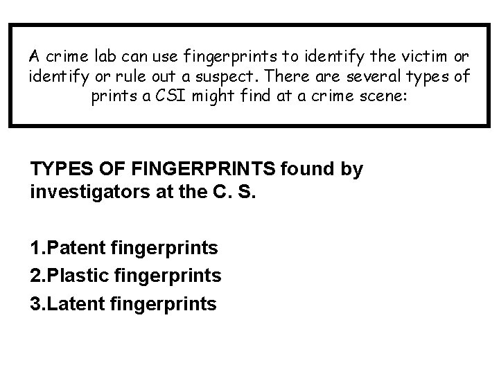 A crime lab can use fingerprints to identify the victim or identify or rule