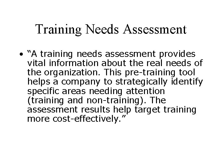 Training Needs Assessment • “A training needs assessment provides vital information about the real