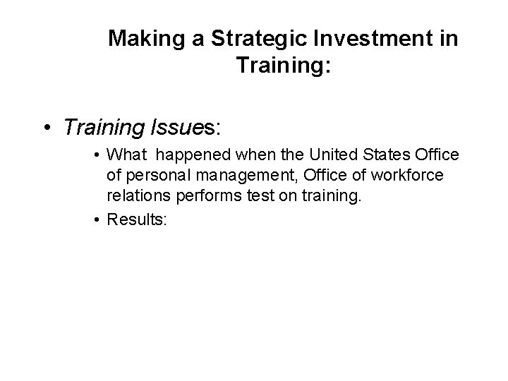Making a Strategic Investment in Training: • Training Issues: • What happened when the
